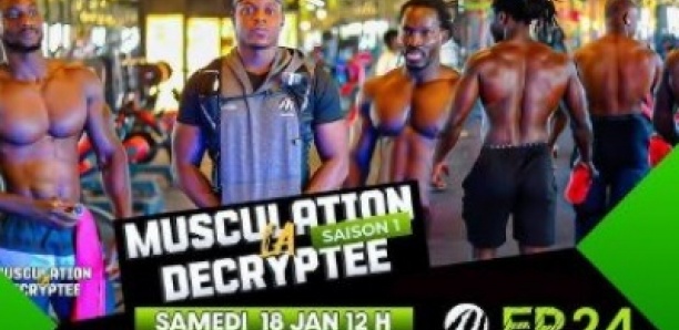 LA MUSCULATION DÉCRYPTÉE - Saison 1 - Épisode 24- Les bodybuilders du Senegal